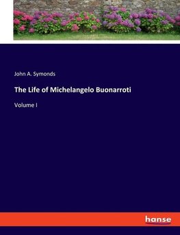 The Life of Michelangelo Buonarroti