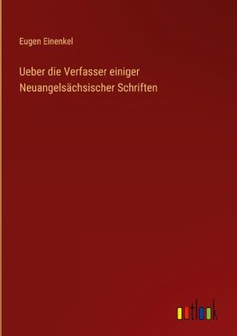 Ueber die Verfasser einiger Neuangelsächsischer Schriften