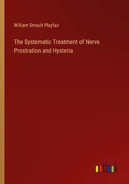 The Systematic Treatment of Nerve Prostration and Hysteria