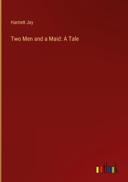 Two Men and a Maid: A Tale