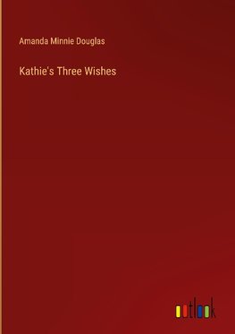 Kathie's Three Wishes