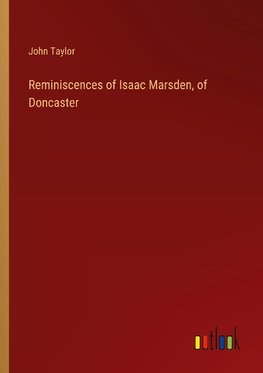 Reminiscences of Isaac Marsden, of Doncaster