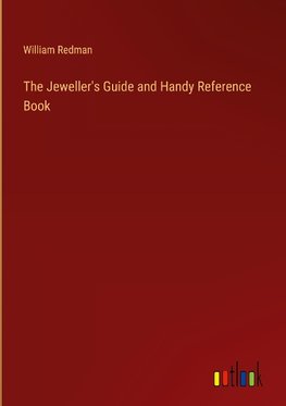 The Jeweller's Guide and Handy Reference Book