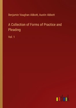 A Collection of Forms of Practice and Pleading