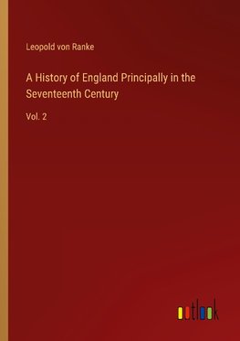 A History of England Principally in the Seventeenth Century