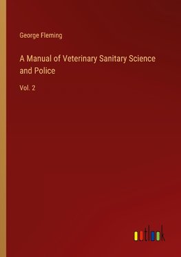 A Manual of Veterinary Sanitary Science and Police