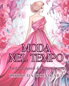 Moda nel tempo - Vestiti eleganti dal 1900 al 2000 - Libro da colorare