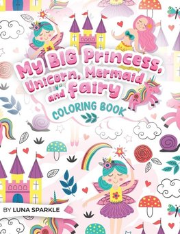 My BIG Princess, Unicorn, Mermaid and Fairy Coloring Book