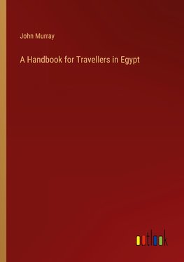 A Handbook for Travellers in Egypt