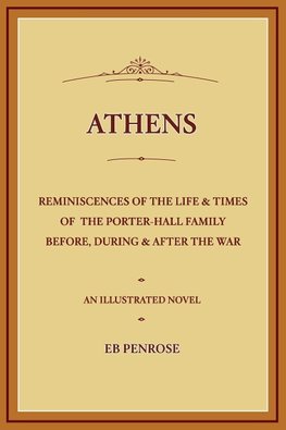 Athens - Reminiscences of the Life & Times  of the Porter~Hall Family Before, During & After the War