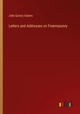 Letters and Addresses on Freemasonry