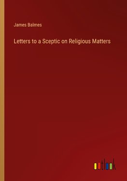 Letters to a Sceptic on Religious Matters