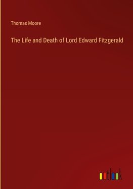 The Life and Death of Lord Edward Fitzgerald