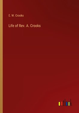 Life of Rev. A. Crooks