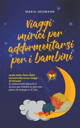 Viaggi onirici per addormentarsi per i bambini Le più belle storie della buonanotte come viaggi di fantasia Si addormenti rilassato e sicuro, per iniziare la giornata pieno di energia e di vita.