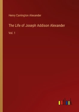 The Life of Joseph Addison Alexander