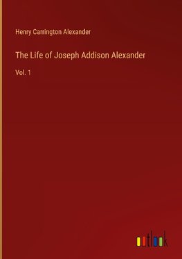 The Life of Joseph Addison Alexander