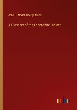 A Glossary of the Lancashire Dialect