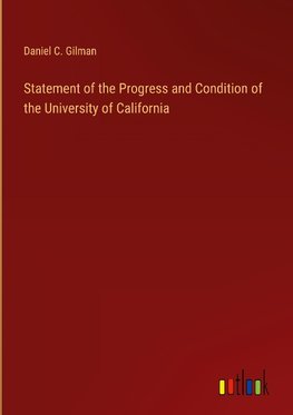 Statement of the Progress and Condition of the University of California