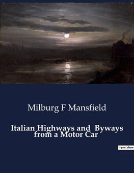 Italian Highways and  Byways from a Motor Car