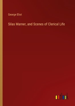 Silas Marner, and Scenes of Clerical Life