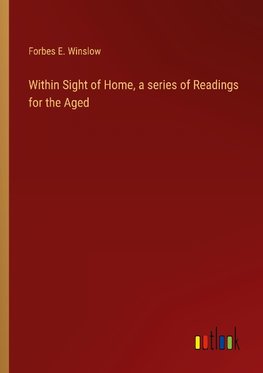 Within Sight of Home, a series of Readings for the Aged