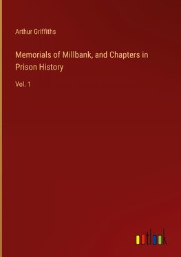 Memorials of Millbank, and Chapters in Prison History