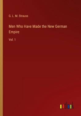 Men Who Have Made the New German Empire