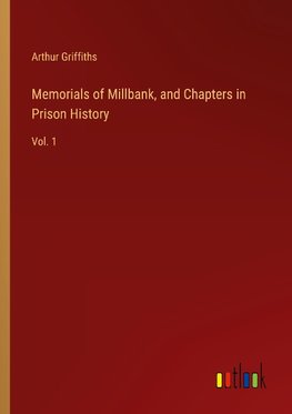 Memorials of Millbank, and Chapters in Prison History