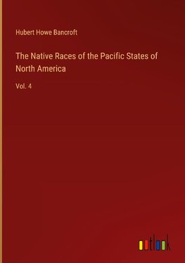 The Native Races of the Pacific States of North America