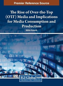 The Rise of Over-the-Top (OTT) Media and Implications for Media Consumption and Production