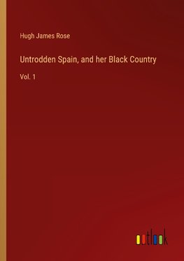 Untrodden Spain, and her Black Country