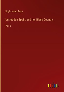 Untrodden Spain, and her Black Country