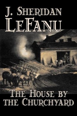 The House by the Churchyard by J. Sheridan LeFanu, Fiction, Classics, Horror, Fantasy