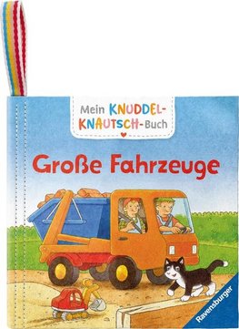 Mein Knuddel-Knautsch-Buch: Große Fahrzeuge; robust, waschbar und federleicht. Praktisch für zu Hause und unterwegs