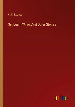 Sunbeam Willie, And Other Stories