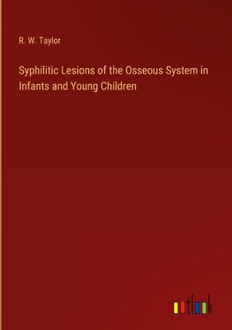 Syphilitic Lesions of the Osseous System in Infants and Young Children