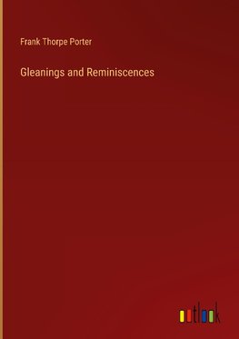 Gleanings and Reminiscences