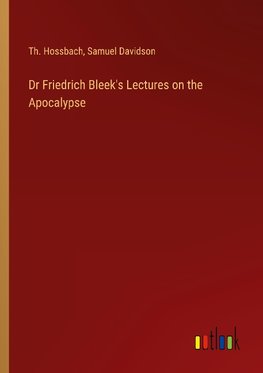 Dr Friedrich Bleek's Lectures on the Apocalypse