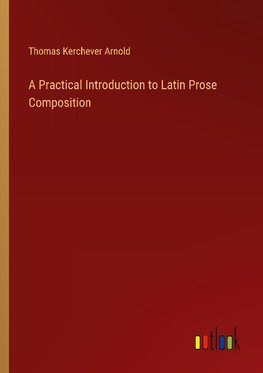 A Practical Introduction to Latin Prose Composition