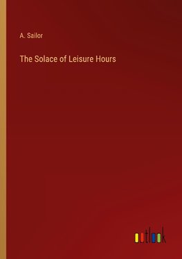 The Solace of Leisure Hours