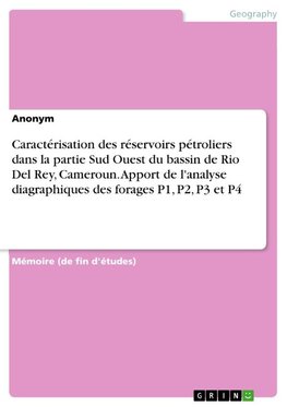 Caractérisation des réservoirs pétroliers dans la partie Sud Ouest du bassin de Rio Del Rey, Cameroun. Apport de l'analyse diagraphiques des forages P1, P2, P3 et P4