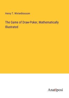 The Game of Draw-Poker, Mathematically Illustrated