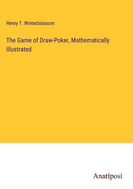 The Game of Draw-Poker, Mathematically Illustrated