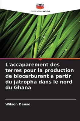 L'accaparement des terres pour la production de biocarburant à partir du jatropha dans le nord du Ghana