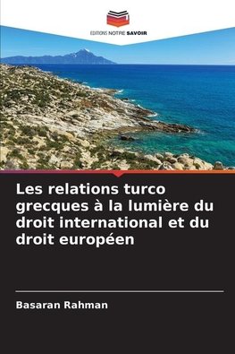 Les relations turco grecques à la lumière du droit international et du droit européen