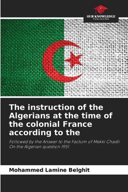 The instruction of the Algerians at the time of the colonial France according to the