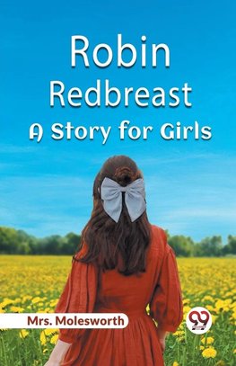 Robin Redbreast A Story for Girls