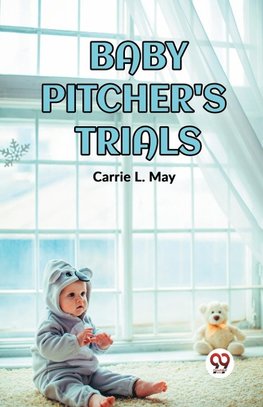 BABY PITCHER'S TRIALS