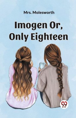 Imogen Or, Only Eighteen